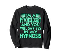 Hypnosis Psychology Humor Say Yes to the Therapist Sweatshirt