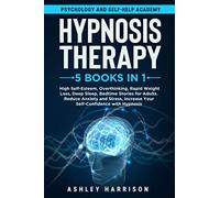Hypnosis Therapy: 5 in 1: High Self-Esteem, Overthinking, Rapid Weight Loss, Deep Sleep, Bedtime Stories for Adults, Reduce Anxiety and Stress, Increase Your Self-Confidence with Hypnosis