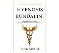 HYPNOSIS TO KUNDALINI: Ethics, Awakening, and Integration: 2 (The Magi Trilogy)