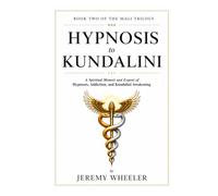 HYPNOSIS TO KUNDALINI: Ethics, Awakening, and Integration (The Magi Trilogy)
