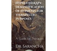 HYPNOTHERAPY: Demystification of Hypnosis for Therapeutic Purposes: A Guide for Therapists