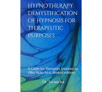 HYPNOTHERAPY: Demystification of Hypnosis for Therapeutic Purposes: A Guide for Therapists. Enriched by Olha Slipko M.A. (limited edition) (Mental Health)