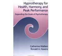Hypnotherapy For Health, Harmony, And Peak Performance: Expanding The Goals Of Psychotherapy