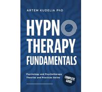 Hypnotherapy Fundamentals: Complete Guide (Theories and Practices of Psychology and Psychotherapy)