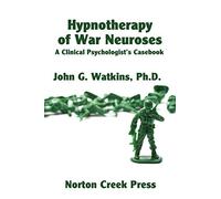 Hypnotherapy of War Neuroses: A Clinical Psychologist's Casebook