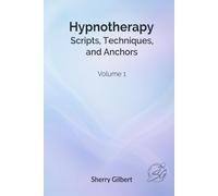 Hypnotherapy Scripts, Techniques, and Anchors: Volume 1