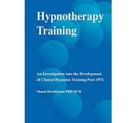 Hypnotherapy Training: An Investigation into the Development of Clinical Hypnosis Training Post 1971