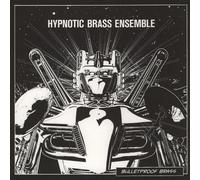 Hypnotic Brass Ensemble - Bulletproof Brass!