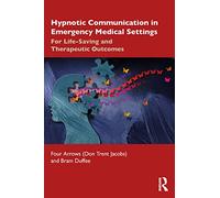 Hypnotic Communication in Emergency Medical Settings: For Life-Saving and Therapeutic Outcomes