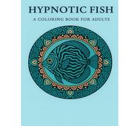 Hypnotic Fish: A coloring Book for Adults (Hypnotic Series)