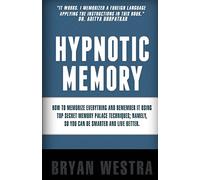 Hypnotic Memory: How To Memorize Everything And Remember It Using Top Secret Memory Palace Techniques; Namely, So You Can Be Smarter And Live Better.