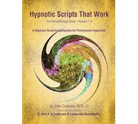 Hypnotic Scripts That Work: The Breakthrough Book Version 7.0