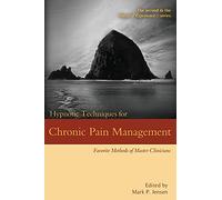 Hypnotic Techniques for Chronic Pain Management: Favorite Methods of Master Clinicians: 2 (Voices of Experience)