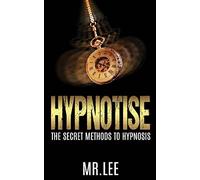 Hypnotise: The Secret Methods to Hypnosis