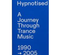 Hypnotised: A Journey Through Trance Music 1990-2005