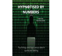 HYPNOTISED BY NUMBERS: Psychology and logic versus data in sports and betting