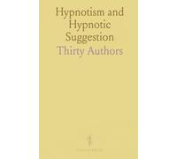 Hypnotism and Hypnotic Suggestion: A Scientific Treatise on the Uses and Possibilities of Hypnotism, Suggestion and Allied Phenomena