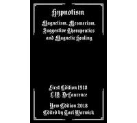 Hypnotism: Magnetism, Mesmerism, Suggestive Therapeutics and Magnetic Healing