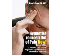 Hypnotize yourself out of pain: A Powerful, User-Friendly Program for Anyone Searching for Immediate Pain Relief