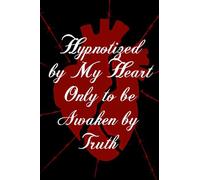 Hypnotized by My Heart Only to be Awaken by Truth