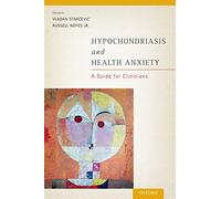 Hypochondriasis and Health Anxiety: A Guide For Clinicians – Oxford University Press
