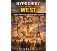HYPOCRISY OF THE WEST: Empire, Exploitation, and the Migration Reckoning