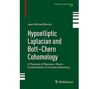 Hypoelliptic Laplacian and Bott-Chern Cohomology: A Theorem of Riemann-Roch-Grothendieck in Complex Geometry: 305 (Progress in Mathematics, 305)