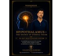 HYPOTHALAMUS - THE SOURCE OF ETERNAL YOUTH 30-Day Rejuvenation System: A scientifically proven protocol for activating the body’s primary regulator of youth-no medications, no procedures, no equipment