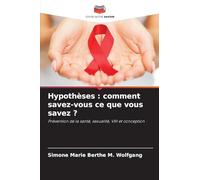 Hypothèses : comment savez-vous ce que vous savez ?: Prévention de la santé, sexualité, VIH et conception