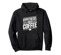 Hypothesis: I Need Coffee Funny Caffeine Lover Pullover Hoodie