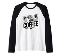 Hypothesis: I Need Coffee Funny Caffeine Lover Raglan Baseball Tee