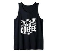 Hypothesis: I Need Coffee Funny Caffeine Lover Tank Top