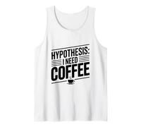 Hypothesis: I Need Coffee Funny Caffeine Lover Tank Top