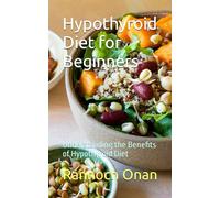 Hypothyroid Diet for Beginners: Understanding the Benefits of Hypothyroid Diet