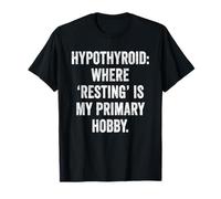 Hypothyroid Resting Hobby Chronic Fatigue Thyroid Warrior T-Shirt