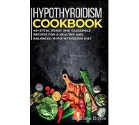 Hypothyroidism Cookbook: 40+Stew, Roast and Casserole recipes for a healthy and balanced Hypothyroidism diet