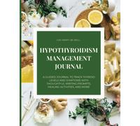 Hypothyroidism Management Journal - A Guided Journal to Track Thyroid Levels and Symptoms with Thoughtful Writing Prompts, Healing Activities, and ... Graves, Hashimotos, or thyroid disease.
