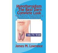 Hypothyroidism - The Best Darn Complete Look: Two Popular Hypothyroid Resources Combined
