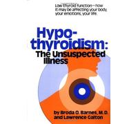 Hypothyroidism: The Unsuspected Illness by Berman Laine A., Broda O. Barnes M.D., Lawrence Galton, Barnes M.D.,Broda O., Galton, Lawrence (September 28, 1990) Hardcover