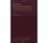 Hypoxia, Metabolic Acidosis and the Circulation (American Physiological Society Clinical Physiology S.)