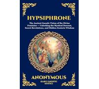 Hypsiphrone: The Ancient Gnostic Vision of the Divine Feminine - Unlocking the Mystical Descent, Secret Revelations, and Hidden Esoteric Wisdom (8)
