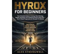HYROX for Beginners: Your Complete Guide to Training, Race Strategy, Station Technique and Finishing Strong on Race Day - The 12-Week Programme for Already-Fit Athletes