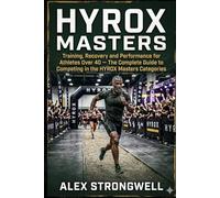 HYROX Masters: Training, Recovery and Performance for Athletes Over 40 - The Complete Guide to Competing in the HYROX Masters Categories