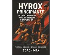 HYROX PRINCIPIANTE: La Guía Definitiva para Tu Primera Competición en España: Programas de Entrenamiento + Nutrición + Mental + Estrategias de Carrera - De Cero a Finisher en 12 Semanas