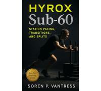 HYROX Sub-60: Station Pacing, Transitions, and Splits: Hybrid race training blueprint for HYROX, DEKA, and endurance athletes seeking Sub-60 mastery with pacing, transition strategy