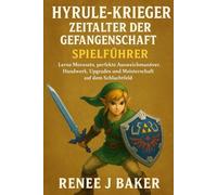 Hyrule-Krieger: Zeitalter der Gefangenschaft Spielführer: Lerne Movesets, perfekte Ausweichmanöver, Handwerk, Upgrades und Meisterschaft auf dem Schlachtfeld.