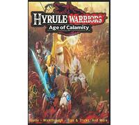 Hyrule Warriors: Age of Calamity: Guide - Walkthrough, Tips, Tricks, And More!