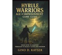 Hyrule Warriors: Age of Imprisonment Game Guide: Your Path to Mastery Through the Sagas of Light and Shadow