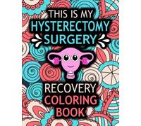 Hysterectomy Coloring Book: A Funny and Stress Relieving Recovery Gift for Hysterectomy patient for Relaxation