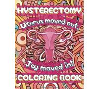 Hysterectomy Coloring Book: Beautiful illustrations with funny quotes: A Stress Relief & Mood Lifting Gift for Hysterectomy Recovery Patients